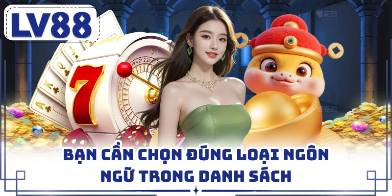 Bạn cần chọn đúng loại ngôn ngữ trong danh sách
