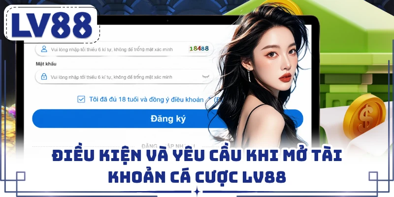 Điều kiện và yêu cầu khi mở tài khoản cá cược LV88